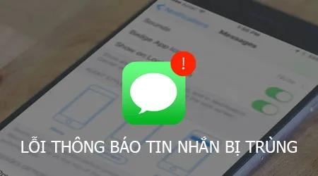 Khắc phục lỗi thông báo tin nhắn trùng lặp trên iPhone - Giải pháp đơn giản, hiệu quả