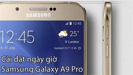 Hướng dẫn thiết lập ngày và giờ trên Samsung Galaxy A9 Pro