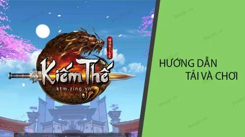 Hướng dẫn chi tiết cách tải và trải nghiệm Kiếm Thế Mobile
