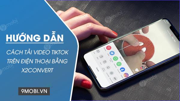 Hướng dẫn tải video TikTok không logo bằng công cụ x2convert