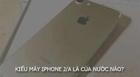 iPhone J/A đến từ quốc gia nào?