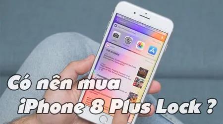 Có nên lựa chọn iPhone 8 Plus Lock?