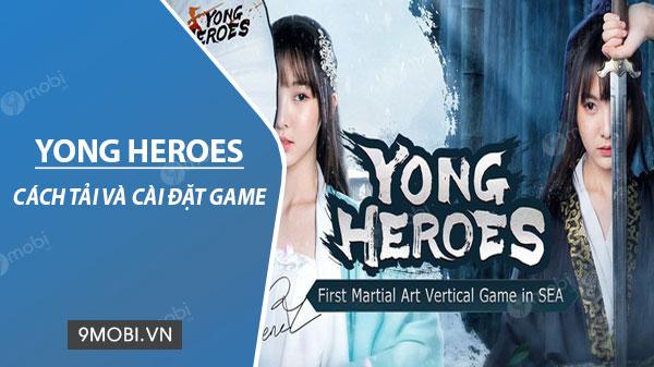 Hướng dẫn chi tiết cách tải và cài đặt Yong Heroes trên điện thoại