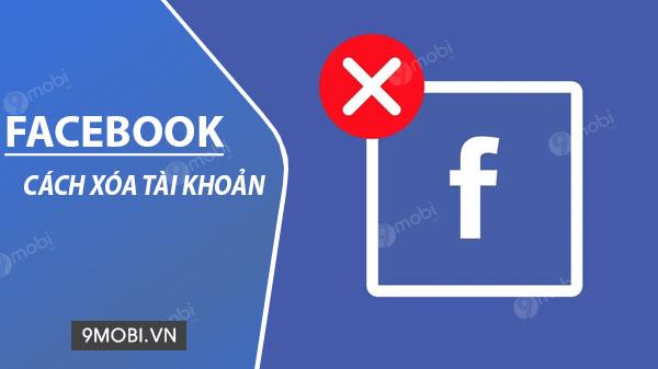 Hướng dẫn xóa tài khoản Facebook vĩnh viễn trên điện thoại Android