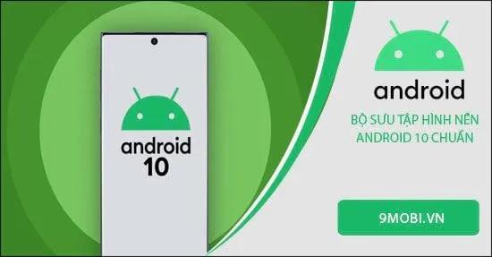 Bộ hình nền Android 10 chuẩn mực