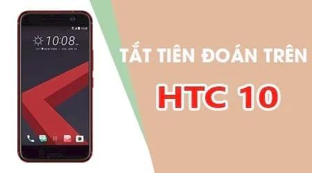 Tắt tiên đoán từ trên HTC 10, loại bỏ gợi ý khi nhắn tin để soạn thảo dễ dàng hơn