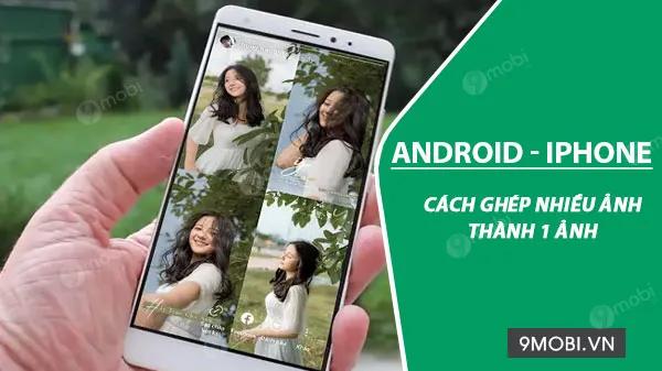 Hướng dẫn ghép nhiều hình ảnh thành một bức ảnh duy nhất trên điện thoại