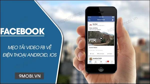 Hướng dẫn tải video từ Facebook về điện thoại, lưu video FB Full HD