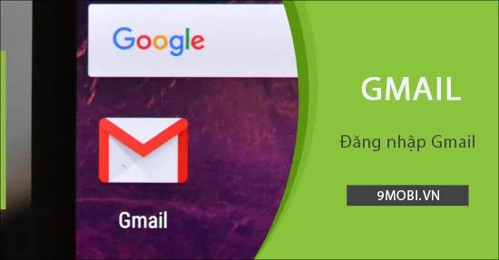 Hướng dẫn đăng nhập Gmail trên điện thoại Android và iPhone đơn giản, tiện lợi