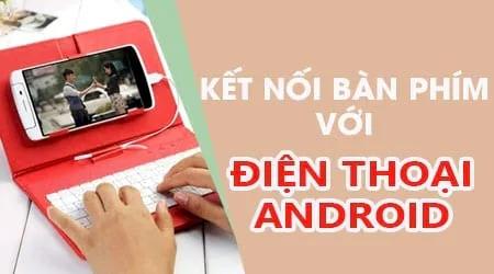 Cách kết nối bàn phím với điện thoại qua cổng USB