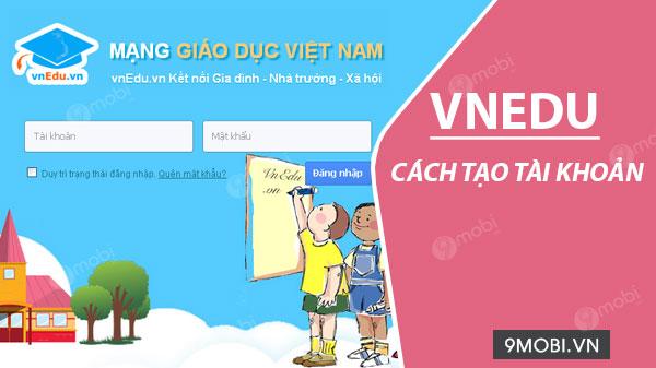 Hướng dẫn chi tiết cách tạo tài khoản Vnedu