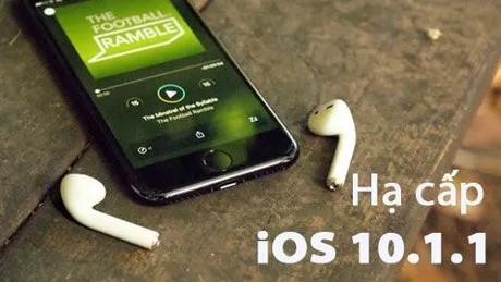 Hướng dẫn cách hạ cấp iOS 10.1.1 về iOS 10.1 đơn giản
