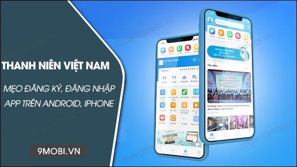 Hướng dẫn chi tiết từng bước đăng ký và đăng nhập ứng dụng Thanh Niên Việt Nam
