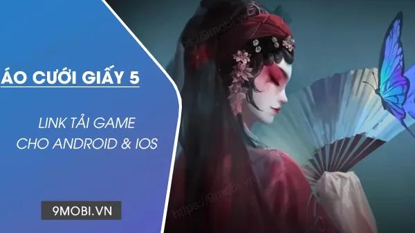Trải nghiệm Áo Cưới Giấy 5 - Kịch Kiếp Sau: Tải miễn phí cho Android và iPhone