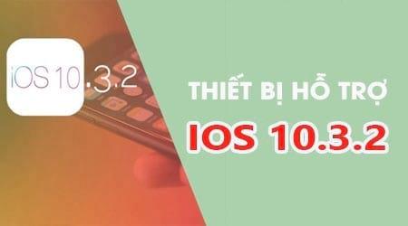 Những mẫu iPhone, iPad nào có thể cập nhật iOS 10.3.2?