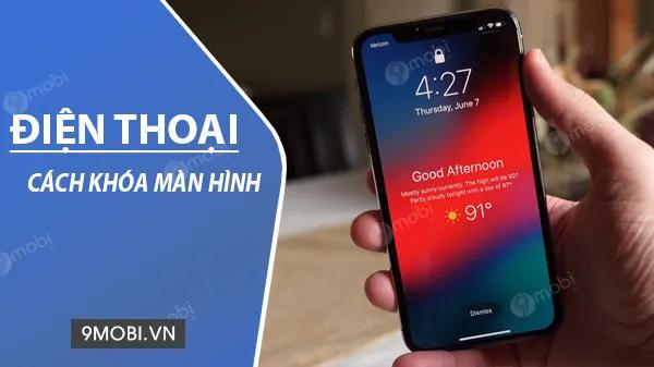 Hướng dẫn khóa màn hình điện thoại trên Android, iPhone và Windows Phone