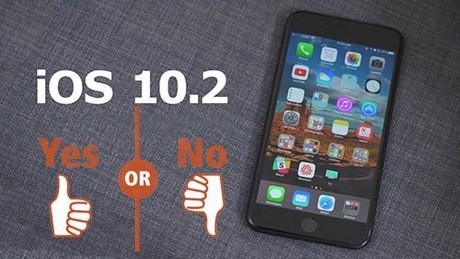 Có nên cập nhật iOS 10.2 cho iPhone và iPad?