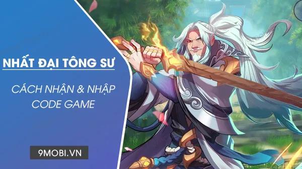 Khám phá bộ sưu tập Code game Nhất Đại Tông Sư Mobile mới nhất 2023