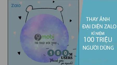 Hướng dẫn chi tiết cách thay đổi ảnh đại diện Zalo nhân dịp kỷ niệm 100 triệu người dùng