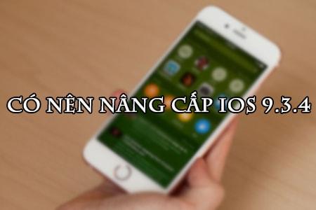 Có nên nâng cấp lên phiên bản iOS 9.3.4 cho các dòng iPhone 4s, 5, 5s, 6?