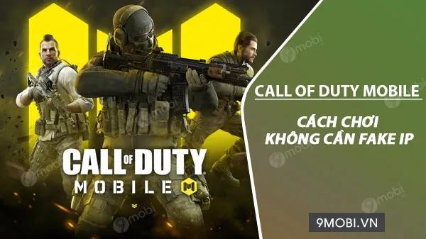 Hướng Dẫn Chơi Call of Duty Mobile Trên Android Mà Không Cần Fake IP