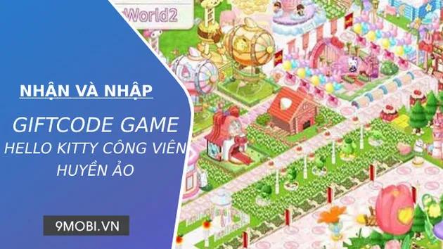 Hướng dẫn chi tiết cách nhập Code trong game Hello Kitty Công Viên Huyền Ảo