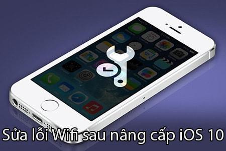 Cách khắc phục lỗi Wifi sau khi nâng cấp iOS 10 - Giải quyết tình trạng mất kết nối mạng