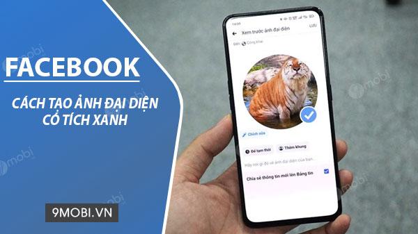Khám phá cách tạo ảnh đại diện Facebook với dấu tích xanh, giúp bạn nổi bật và gây ấn tượng trên mạng xã hội.