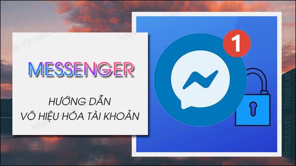 Cách tạm thời vô hiệu hóa Messenger trên điện thoại Android và iPhone