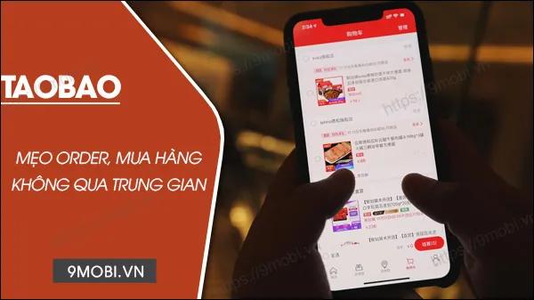 Bí quyết đặt hàng Taobao giá tốt, hướng dẫn order nhanh chóng và tiết kiệm nhất