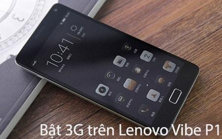 Hướng dẫn bật/tắt 3G trên Lenovo Vibe P1 - Thao tác đơn giản, kết nối mạnh mẽ
