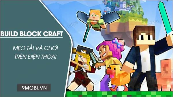 Cách tải và trải nghiệm Build Block Craft trên điện thoại Android và iPhone.