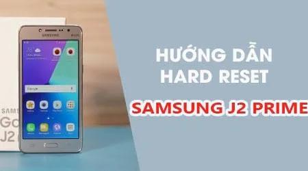Hướng dẫn thực hiện Reset cứng trên Samsung J2 Prime, một cách hiệu quả để làm mới chiếc điện thoại của bạn.