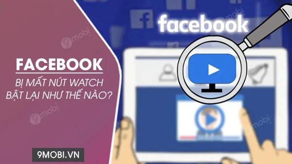 Làm thế nào để khôi phục nút Watch khi Facebook bị mất tính năng này?