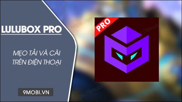 Hướng dẫn chi tiết tải Lulubox Pro APK miễn phí cho điện thoại