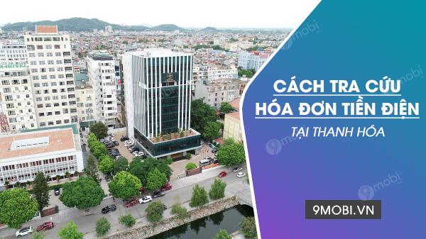 Hướng dẫn tra cứu hóa đơn điện tử Thanh Hóa online - Kiểm tra tiền điện dễ dàng mọi lúc