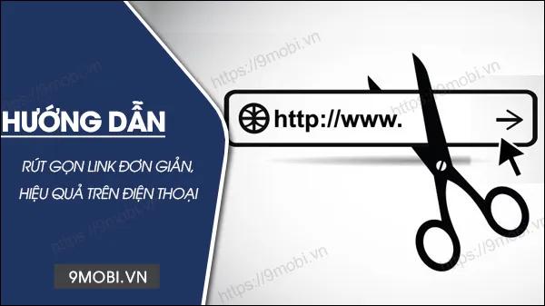 Hướng dẫn rút gọn link miễn phí trên điện thoại một cách đơn giản nhất
