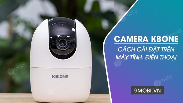Hướng dẫn chi tiết cách cài đặt camera KBONE trên các thiết bị di động và máy tính, dễ dàng thiết lập và sử dụng để giám sát hiệu quả mọi lúc, mọi nơi.