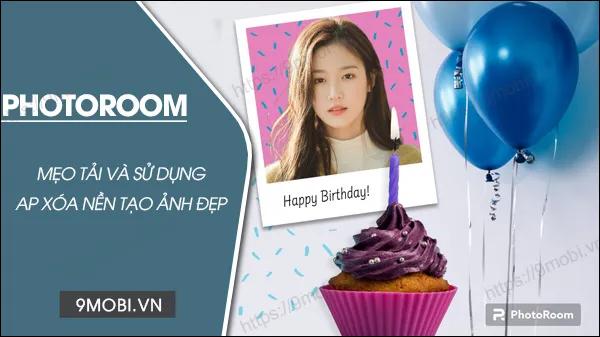 Hướng dẫn tải và sử dụng PhotoRoom để xóa nền và thiết kế ảnh đẹp mắt