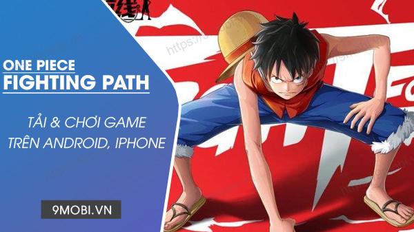 Hướng dẫn tải One Piece Fighting Path APK cho Android và iPhone