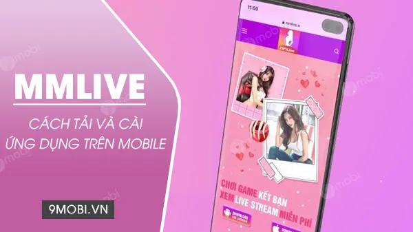 Hướng dẫn chi tiết tải và cài đặt Mmlive APK trên Android, iPhone đơn giản nhất 2023