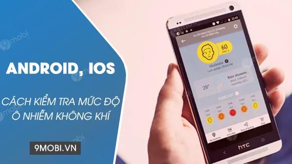 Hướng dẫn kiểm tra chỉ số ô nhiễm không khí ngay trên điện thoại di động