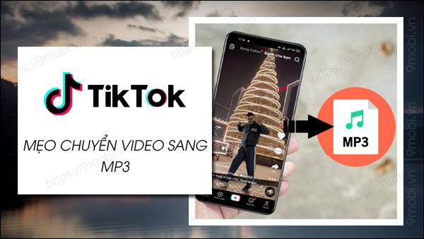Bí kíp chuyển đổi video TikTok thành MP3 cực nhanh chỉ với vài thao tác