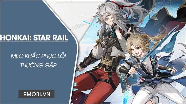Giải pháp khắc phục các lỗi phổ biến khi chơi Honkai Star Rail trên thiết bị di động