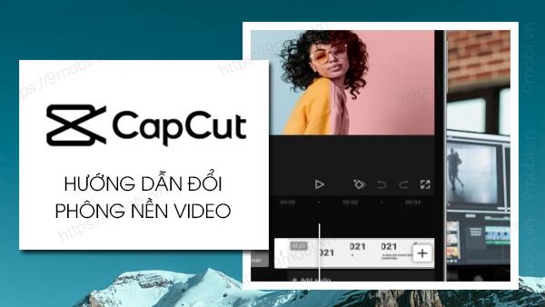 Khám phá cách thay đổi phông nền video trên CapCut một cách đơn giản và nhanh chóng.