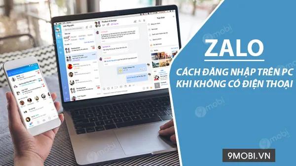 Cách đăng nhập Zalo trên máy tính mà không cần dùng điện thoại thật đơn giản
