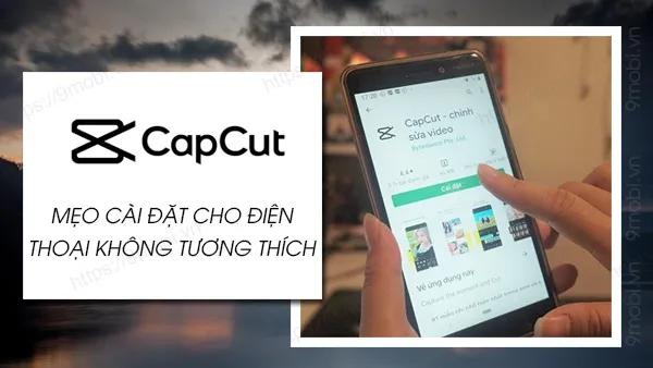 Hướng dẫn tải CapCut cho các thiết bị không tương thích