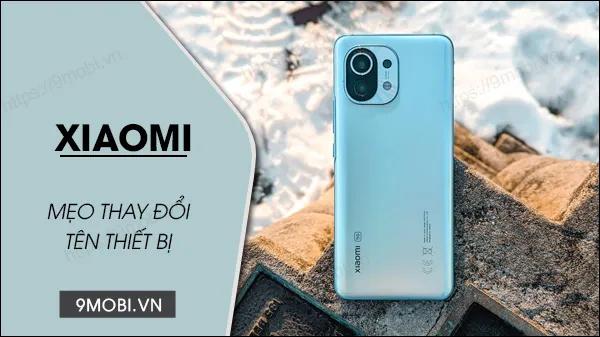 Cách thay đổi tên điện thoại Xiaomi một cách dễ dàng và nhanh chóng