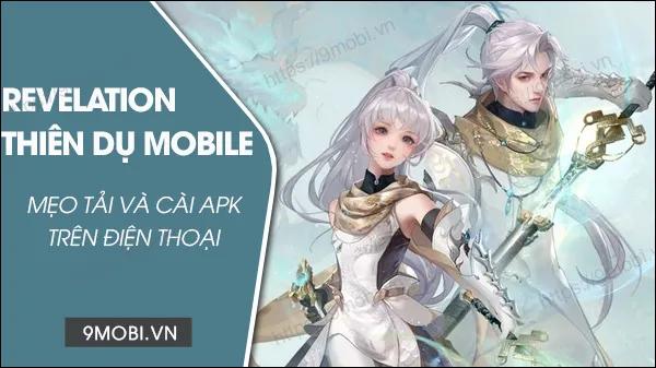 Hướng dẫn chi tiết cách tải và cài đặt APK Revelation Thiên Dụ Mobile trên thiết bị Android
