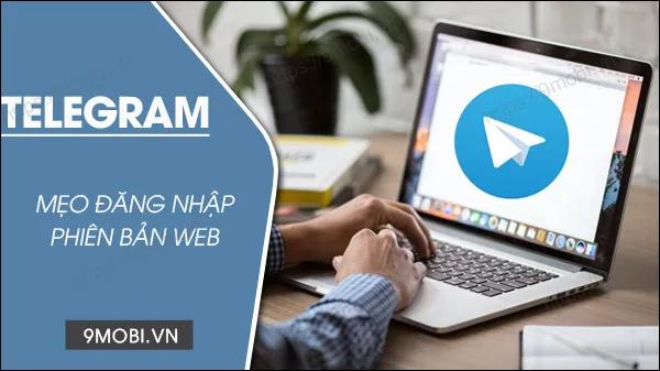 Hướng dẫn truy cập Telegram Web tiện lợi: Không yêu cầu cài đặt ứng dụng hay số điện thoại